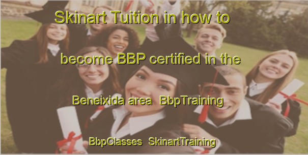 Skinart Tuition in how to become BBP certified in the Beneixida area | BbpTraining | BbpClasses | SkinartTraining-Spain