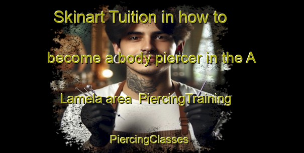 Skinart Tuition in how to become a body piercer in the A Lamela area | PiercingTraining | PiercingClasses | SkinartTraining-Spain