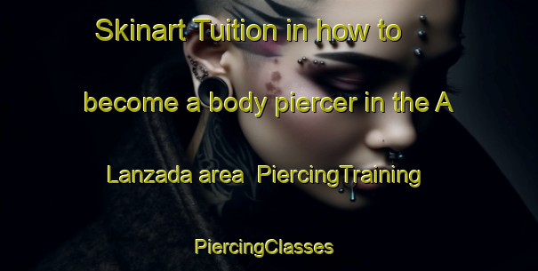 Skinart Tuition in how to become a body piercer in the A Lanzada area | PiercingTraining | PiercingClasses | SkinartTraining-Spain