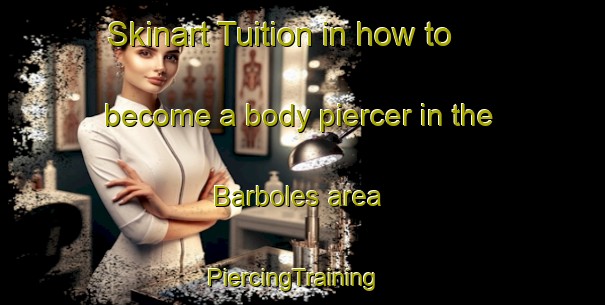 Skinart Tuition in how to become a body piercer in the Barboles area | PiercingTraining | PiercingClasses | SkinartTraining-Spain