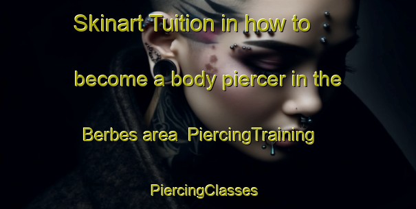 Skinart Tuition in how to become a body piercer in the Berbes area | PiercingTraining | PiercingClasses | SkinartTraining-Spain