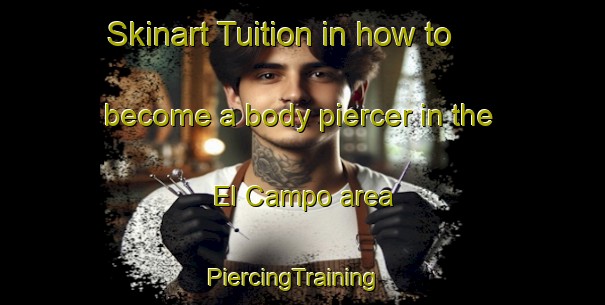 Skinart Tuition in how to become a body piercer in the El Campo area | PiercingTraining | PiercingClasses | SkinartTraining-Spain