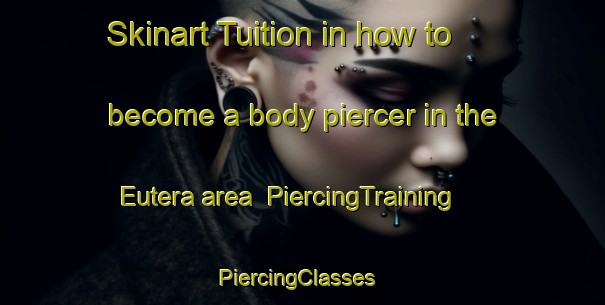 Skinart Tuition in how to become a body piercer in the Eutera area | PiercingTraining | PiercingClasses | SkinartTraining-Spain