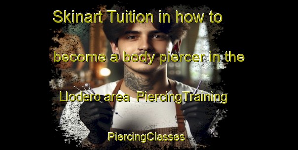 Skinart Tuition in how to become a body piercer in the Llodero area | PiercingTraining | PiercingClasses | SkinartTraining-Spain