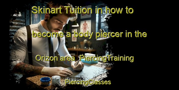 Skinart Tuition in how to become a body piercer in the Orizon area | PiercingTraining | PiercingClasses | SkinartTraining-Spain
