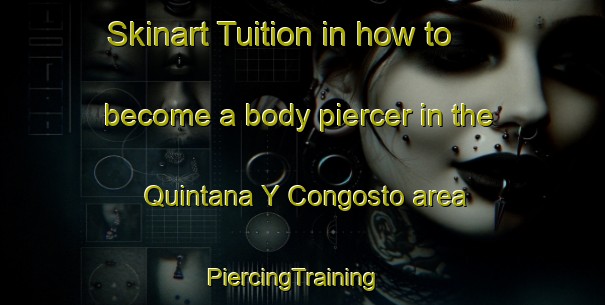 Skinart Tuition in how to become a body piercer in the Quintana Y Congosto area | PiercingTraining | PiercingClasses | SkinartTraining-Spain