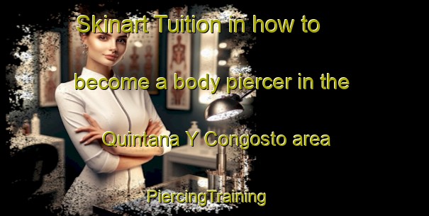 Skinart Tuition in how to become a body piercer in the Quintana Y Congosto area | PiercingTraining | PiercingClasses | SkinartTraining-Spain