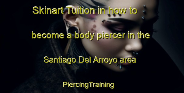 Skinart Tuition in how to become a body piercer in the Santiago Del Arroyo area | PiercingTraining | PiercingClasses | SkinartTraining-Spain
