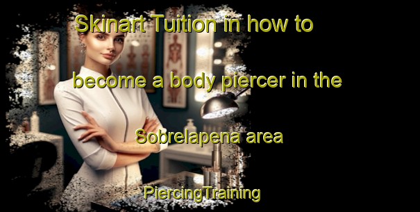 Skinart Tuition in how to become a body piercer in the Sobrelapena area | PiercingTraining | PiercingClasses | SkinartTraining-Spain
