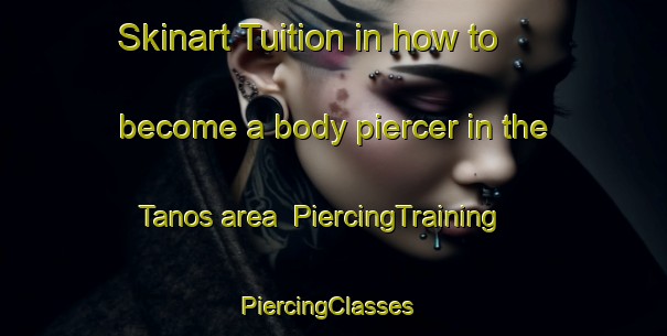 Skinart Tuition in how to become a body piercer in the Tanos area | PiercingTraining | PiercingClasses | SkinartTraining-Spain