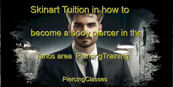 Skinart Tuition in how to become a body piercer in the Tanos area | PiercingTraining | PiercingClasses | SkinartTraining-Spain