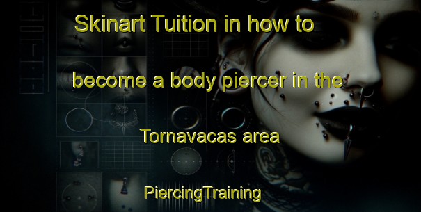 Skinart Tuition in how to become a body piercer in the Tornavacas area | PiercingTraining | PiercingClasses | SkinartTraining-Spain