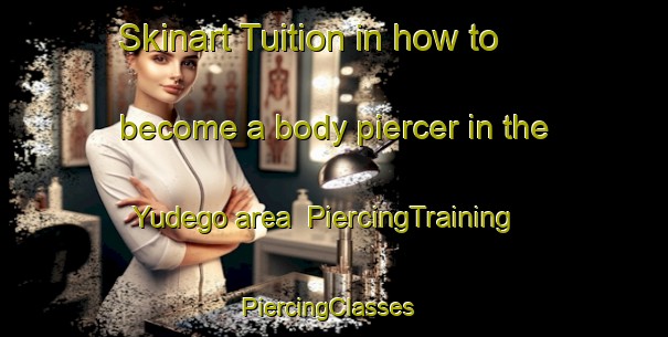 Skinart Tuition in how to become a body piercer in the Yudego area | PiercingTraining | PiercingClasses | SkinartTraining-Spain