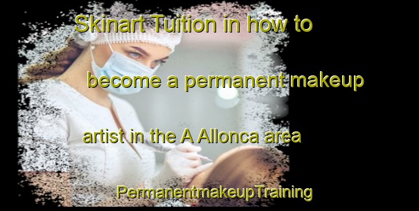 Skinart Tuition in how to become a permanent makeup artist in the A Allonca area | PermanentmakeupTraining | PermanentmakeupClasses | SkinartTraining-Spain