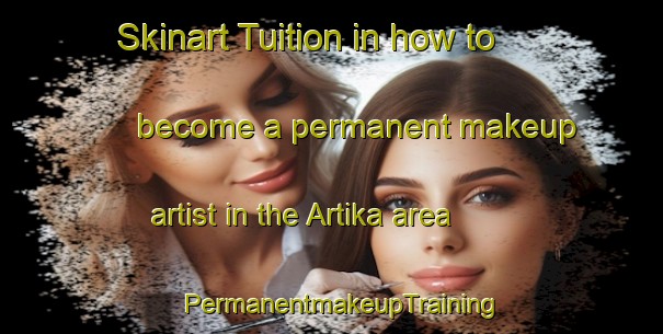 Skinart Tuition in how to become a permanent makeup artist in the Artika area | PermanentmakeupTraining | PermanentmakeupClasses | SkinartTraining-Spain