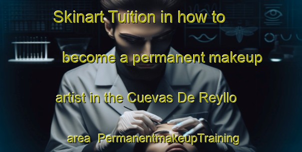 Skinart Tuition in how to become a permanent makeup artist in the Cuevas De Reyllo area | PermanentmakeupTraining | PermanentmakeupClasses | SkinartTraining-Spain
