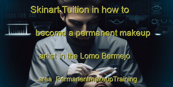 Skinart Tuition in how to become a permanent makeup artist in the Lomo Bermejo area | PermanentmakeupTraining | PermanentmakeupClasses | SkinartTraining-Spain
