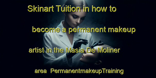 Skinart Tuition in how to become a permanent makeup artist in the Masia De Moliner area | PermanentmakeupTraining | PermanentmakeupClasses | SkinartTraining-Spain