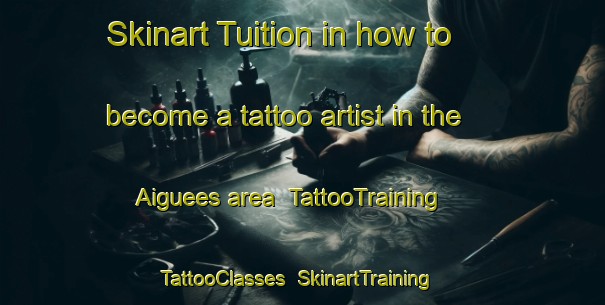 Skinart Tuition in how to become a tattoo artist in the Aiguees area | TattooTraining | TattooClasses | SkinartTraining-Spain