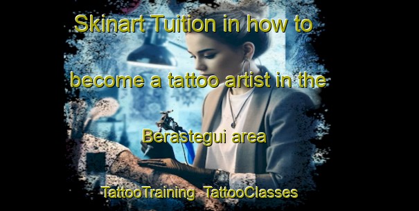 Skinart Tuition in how to become a tattoo artist in the Berastegui area | TattooTraining | TattooClasses | SkinartTraining-Spain