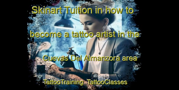 Skinart Tuition in how to become a tattoo artist in the Cuevas Del Almanzora area | TattooTraining | TattooClasses | SkinartTraining-Spain