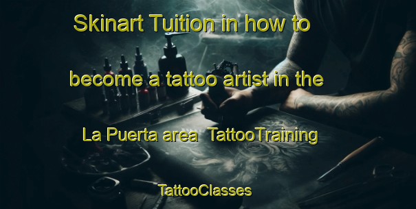 Skinart Tuition in how to become a tattoo artist in the La Puerta area | TattooTraining | TattooClasses | SkinartTraining-Spain