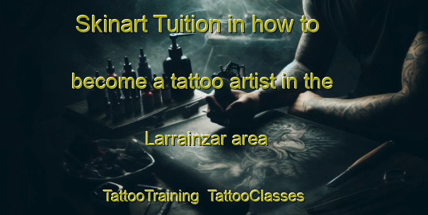 Skinart Tuition in how to become a tattoo artist in the Larrainzar area | TattooTraining | TattooClasses | SkinartTraining-Spain