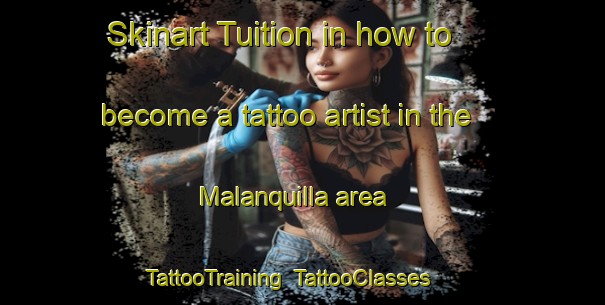 Skinart Tuition in how to become a tattoo artist in the Malanquilla area | TattooTraining | TattooClasses | SkinartTraining-Spain