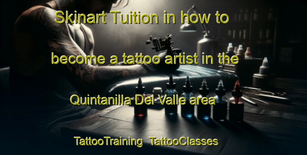 Skinart Tuition in how to become a tattoo artist in the Quintanilla Del Valle area | TattooTraining | TattooClasses | SkinartTraining-Spain