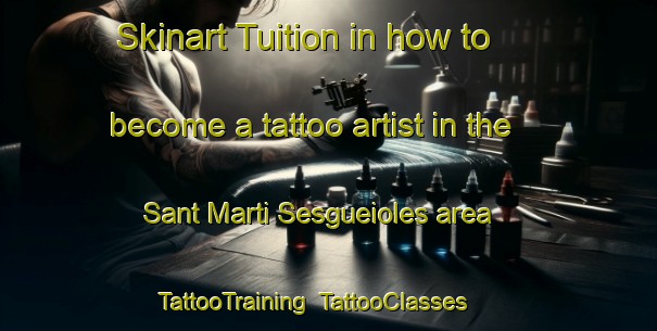 Skinart Tuition in how to become a tattoo artist in the Sant Marti Sesgueioles area | TattooTraining | TattooClasses | SkinartTraining-Spain