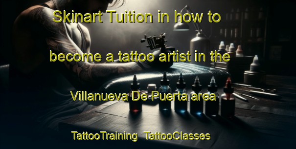 Skinart Tuition in how to become a tattoo artist in the Villanueva De Puerta area | TattooTraining | TattooClasses | SkinartTraining-Spain
