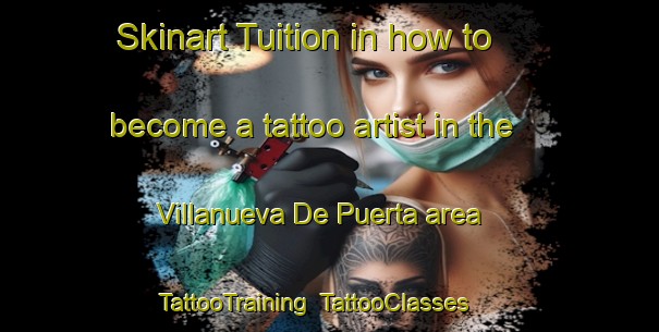 Skinart Tuition in how to become a tattoo artist in the Villanueva De Puerta area | TattooTraining | TattooClasses | SkinartTraining-Spain