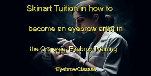 Skinart Tuition in how to become an eyebrow artist in the Oro area | EyebrowTraining | EyebrowClasses | SkinartTraining-Spain