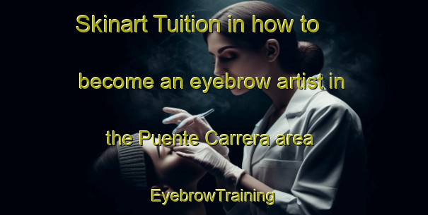 Skinart Tuition in how to become an eyebrow artist in the Puente Carrera area | EyebrowTraining | EyebrowClasses | SkinartTraining-Spain