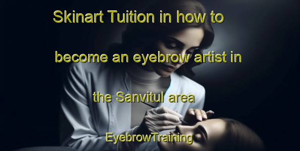 Skinart Tuition in how to become an eyebrow artist in the Sanvitul area | EyebrowTraining | EyebrowClasses | SkinartTraining-Spain