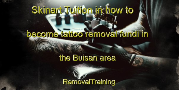 Skinart Tuition in how to become tattoo removal fundi in the Buisan area | RemovalTraining | RemovalClasses | SkinartTraining-Spain