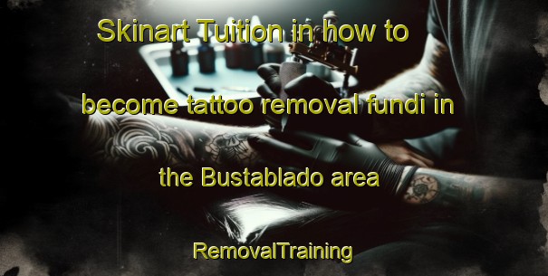 Skinart Tuition in how to become tattoo removal fundi in the Bustablado area | RemovalTraining | RemovalClasses | SkinartTraining-Spain