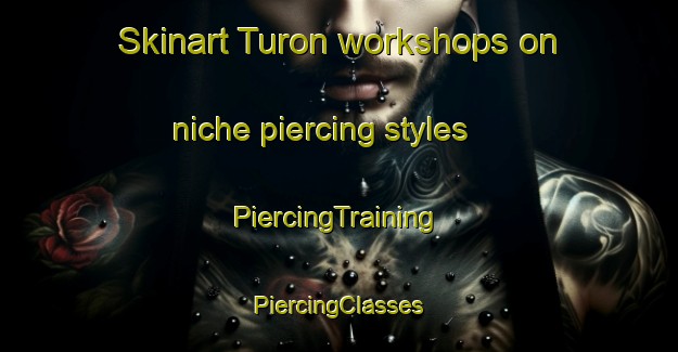 Skinart Turon workshops on niche piercing styles | #PiercingTraining #PiercingClasses #SkinartTraining-Spain