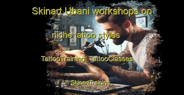 Skinart Ubani workshops on niche tattoo styles | TattooTraining | TattooClasses | SkinartTraining-Spain