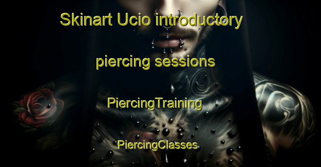 Skinart Ucio introductory piercing sessions | PiercingTraining | PiercingClasses | SkinartTraining-Spain