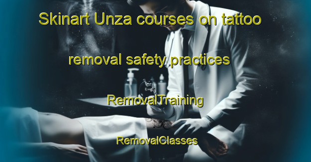 Skinart Unza courses on tattoo removal safety practices | RemovalTraining | RemovalClasses | SkinartTraining-Spain