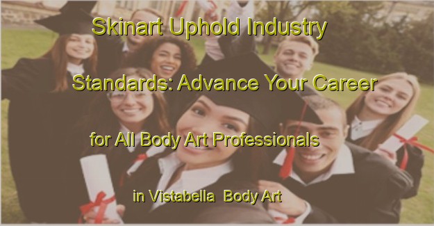 Skinart Uphold Industry Standards: Advance Your Career for All Body Art Professionals in Vistabella | Body Art Qualification Authority | BAQA-Spain