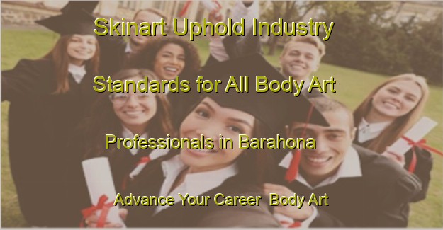 Skinart Uphold Industry Standards for All Body Art Professionals in Barahona - Advance Your Career | Body Art Qualification Authority | BAQA-Spain