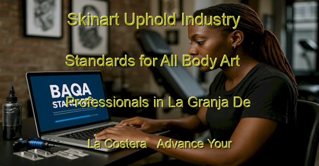 Skinart Uphold Industry Standards for All Body Art Professionals in La Granja De La Costera - Advance Your Career | Body Art Qualification Authority | BAQA-Spain