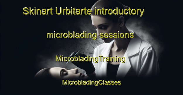 Skinart Urbitarte introductory microblading sessions | #MicrobladingTraining #MicrobladingClasses #SkinartTraining-Spain