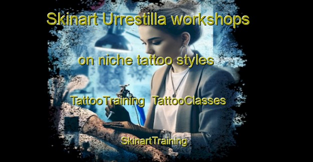 Skinart Urrestilla workshops on niche tattoo styles | TattooTraining | TattooClasses | SkinartTraining-Spain