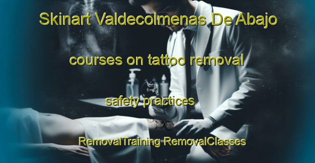 Skinart Valdecolmenas De Abajo courses on tattoo removal safety practices | #RemovalTraining #RemovalClasses #SkinartTraining-Spain