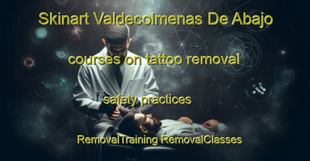 Skinart Valdecolmenas De Abajo courses on tattoo removal safety practices | #RemovalTraining #RemovalClasses #SkinartTraining-Spain