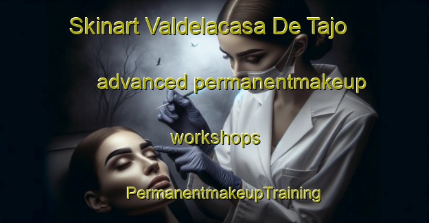 Skinart Valdelacasa De Tajo advanced permanentmakeup workshops | #PermanentmakeupTraining #PermanentmakeupClasses #SkinartTraining-Spain