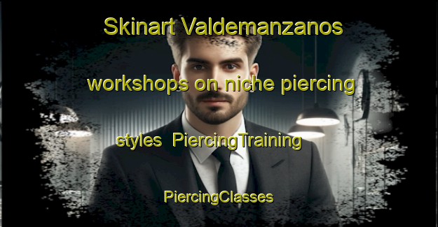 Skinart Valdemanzanos workshops on niche piercing styles | #PiercingTraining #PiercingClasses #SkinartTraining-Spain